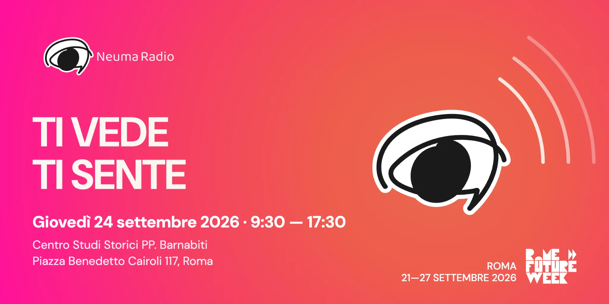Neuma Radio &mdash; Ti vede, ti sente. Giovedi 24 settembre 2026, 9:30&ndash;17:30. Centro Studi Storici PP. Barnabiti, Piazza Benedetto Cairoli 117, Roma. Rome Future Week 2026.